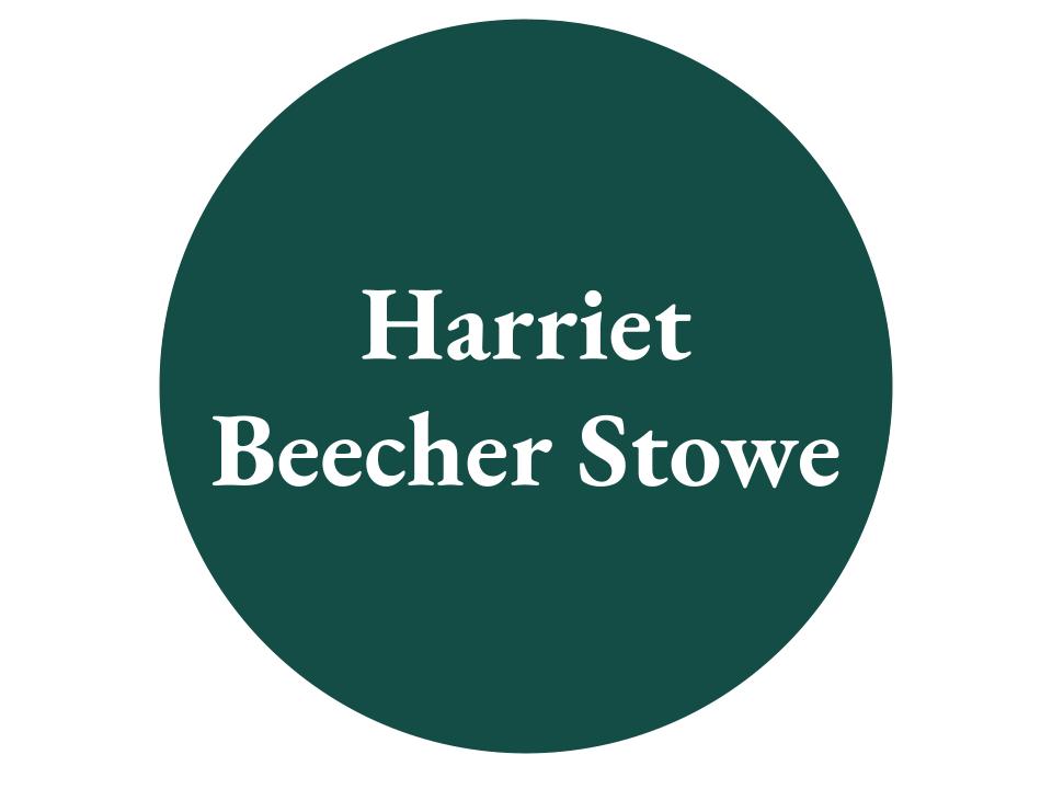 The text Harriet Beecher Stowe inside a dark teal circle. 