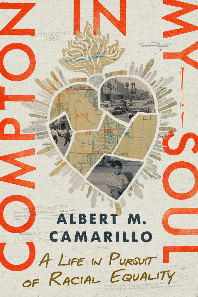 A book cover depicting a heart, created from a collage of maps and photographs. Text around the border of the image reads “Compton in My Soul,” with “Albert M. Camarillo, A Life in Pursuit of Racial Equality” underneath.