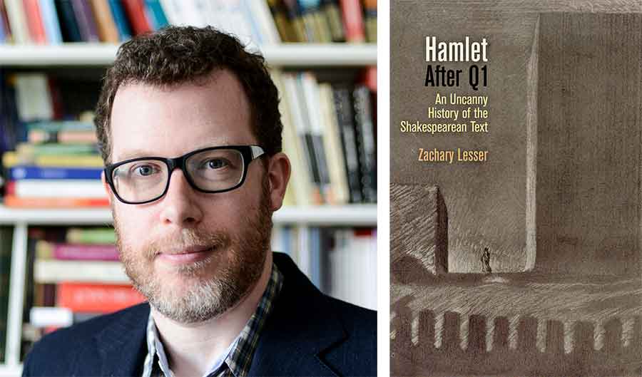 Left: Zachary Lesser, professor of English at the University of Pennsylvania. Photograph by Shira Yudko. Right: Cover of Hamlet After Q1: An Uncanny History of the Shakespearean Text (University of Pennsylvania Press, 2015).