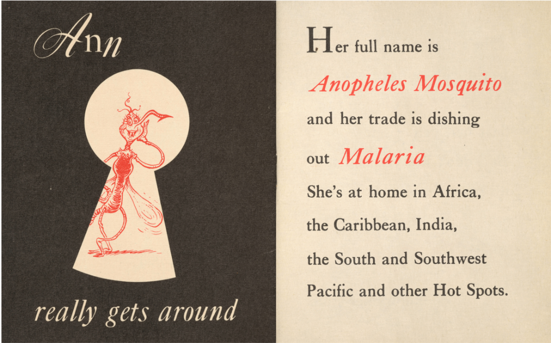 Two page spread in a book. The left page is mostly black. A red mosquito looks through a white keyhole shape. White text reads: Ann really gets around. The right page has the text: Her full name is Anopheles Mosquito and her trade is dishing out Malaria She's at home in Africa, the Caribbean, India, the South and Southwest Pacific and other Hot Spots. The words "Anopheles Mosquito" and "Malaria" are in a red font and larger than the other words..