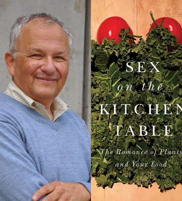 A composite of two images; on left a person with short white hair wearing a blue sweater, on right a book cover with green kale and text that reads "Sex on the Kitchen Table, The Romance of Plants and Your Food."