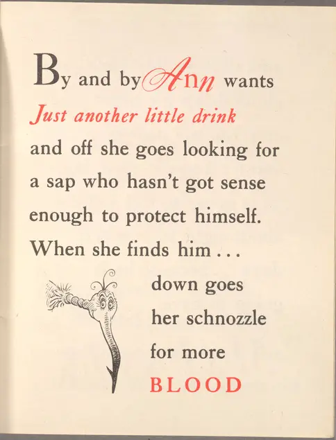 An illustration of a mosquito's head. Text reads: By and by Ann wants just another little drink and off she goes looking for a sap who hasn't got sense enough to protect himself. When she finds him... down goes her schnozzle for more BLOOD. "Ann" "Just another little drink" and "BLOOD" are written in red.