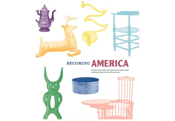 Book cover for Becoming America: Highlights from the Jonathan and Karin Fielding Collection of Folk Art.