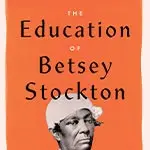 Orange book cover with black text "The Education of Betsey Stockton."