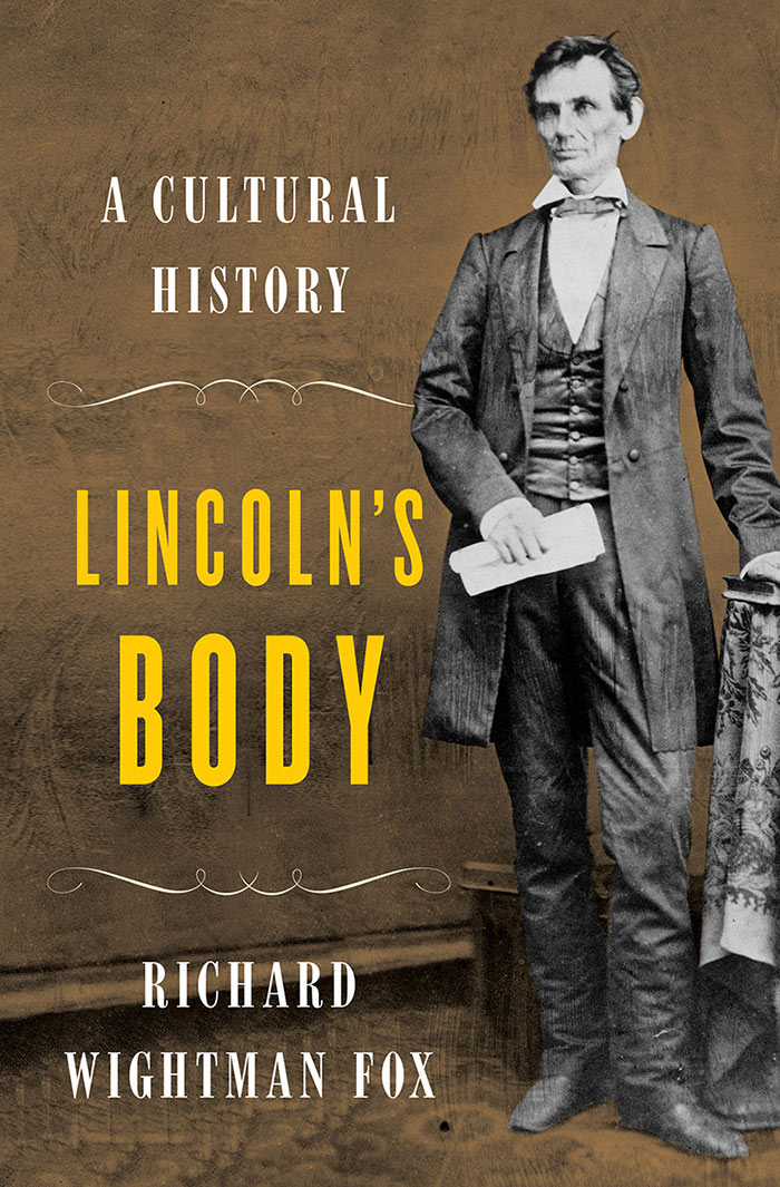 In his book Lincoln’s Body: A Cultural History, cultural historian Richard Wightman Fox explains how Lincoln’s body fascinated Americans throughout his life and even after his death.