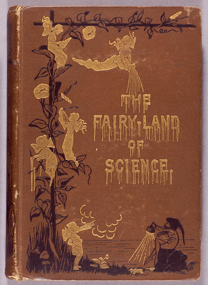 Cover of The Fairyland of Science (1879). The Huntington Library, Art Collections and Botanical Gardens.