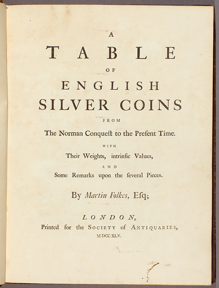 Title page of Martin Folkes’s A Table of English Silver Coins from the Norman Conquest to the Present Time, printed for the Society of Antiquaries, 1745. The Huntington Library, Art Collections, and Botanical Gardens.