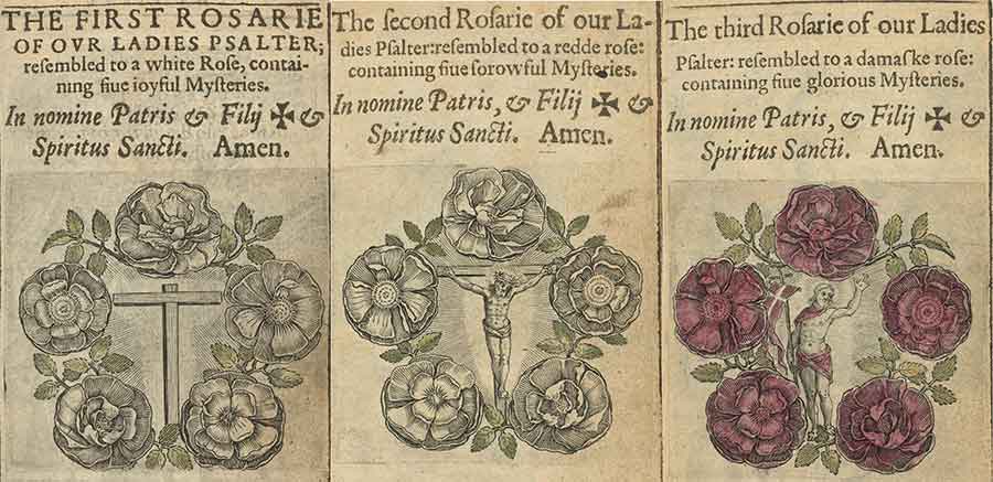 Three pages of The Rosarie of our Ladie. Otherwise called our Ladies Psalter (Antwerp, 1600). The first two engravings hand-colored subltly with green leaves and white roses, the third with additional brilliant red to reflect the “glorious” mysteries of the Resurrection of Christ. The Huntington Library, Art Museum, and Botanical Gardens.