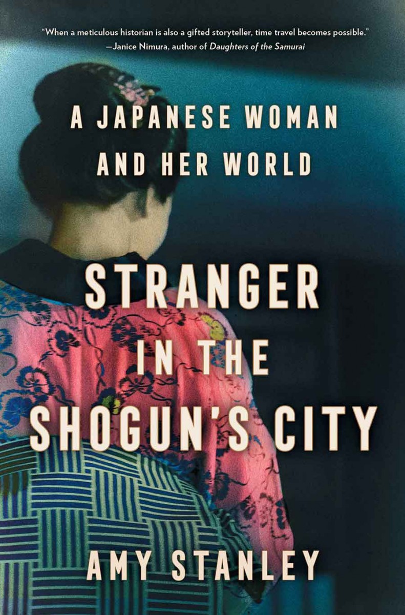 Stranger in the Shogun’s City: A Japanese Woman and Her World (Scribner, 2020), by Amy Stanley, professor of history at Northwestern University. Cover image courtesy of the publisher.